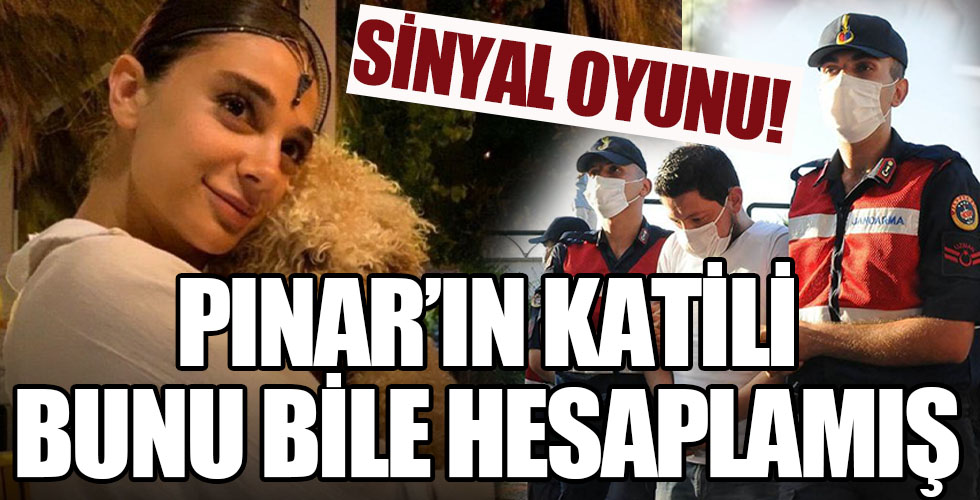 Pınar'ın katili bunu bile hesap etmiş!
