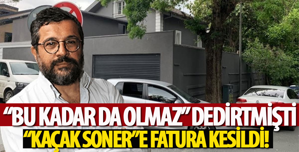 Soner Yalçın'a fatura kesildi