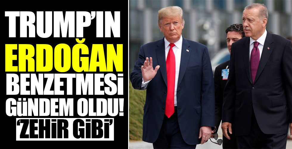 Trump'ın Erdoğan benzetmesi gündem oldu!