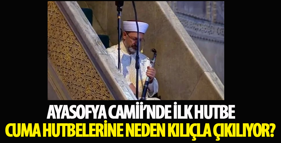 Ayasofya Camii'nde ilk hutbe: Cuma hutbelerine neden kılıçla çıkılıyor?