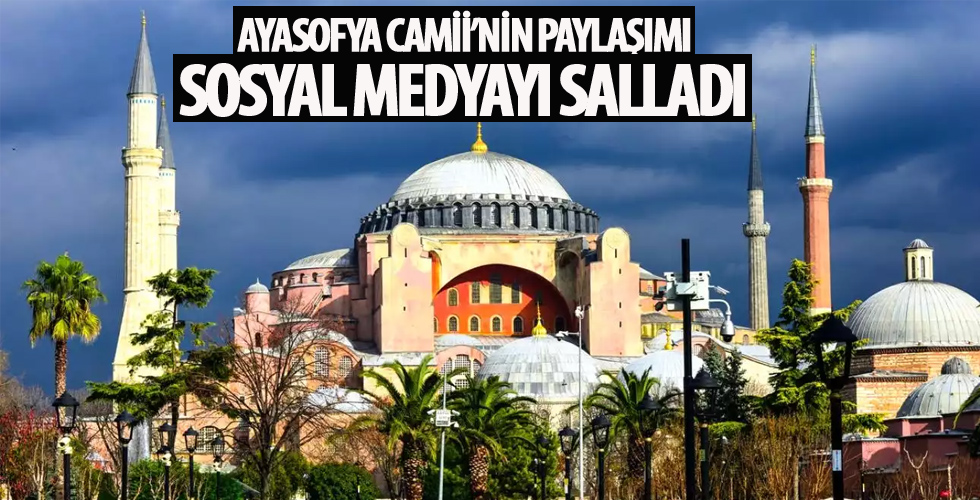 Ayasofya Camii'nin paylaşımı sosyal medyayı salladı