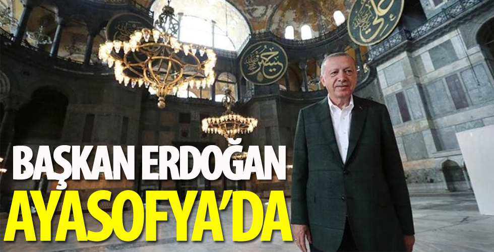 Başkan Erdoğan Ayasofya'da!