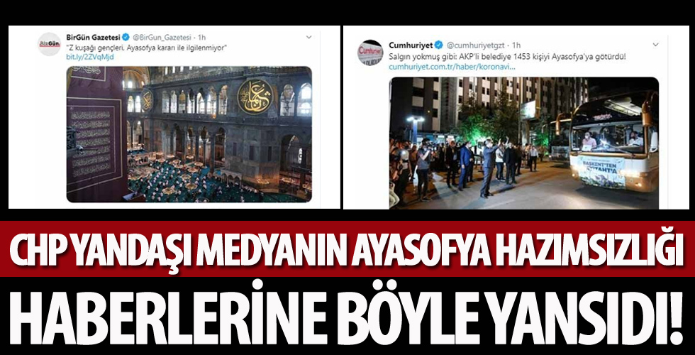 CHP yandaşı medyanın Ayasofya hazımsızlığı haberlerine böyle yansıdı!