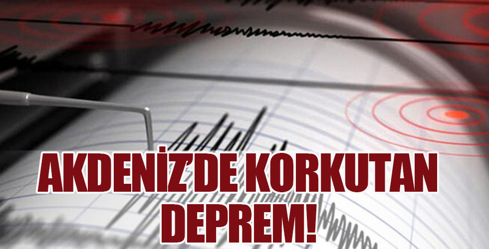 Akdeniz'de korkutan deprem!