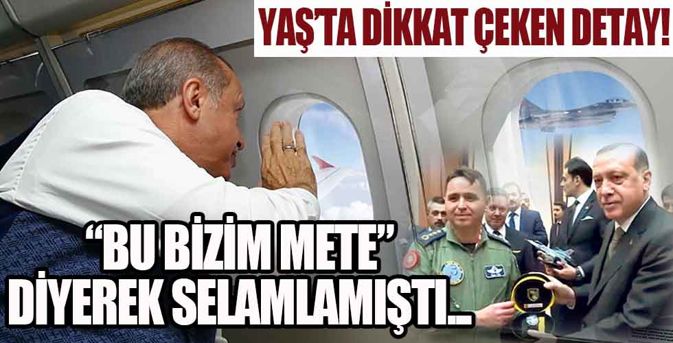 Başkan Erdoğan, 'Bu bizim Mete' diyerek selamlamıştı!