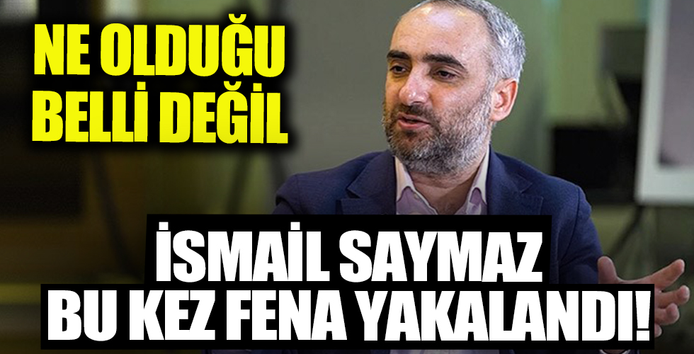 İsmail Saymaz bu sefer fena yakalandı