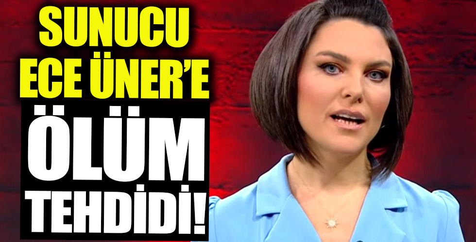 Sunucu Ece Üner'e ölüm tehdidi