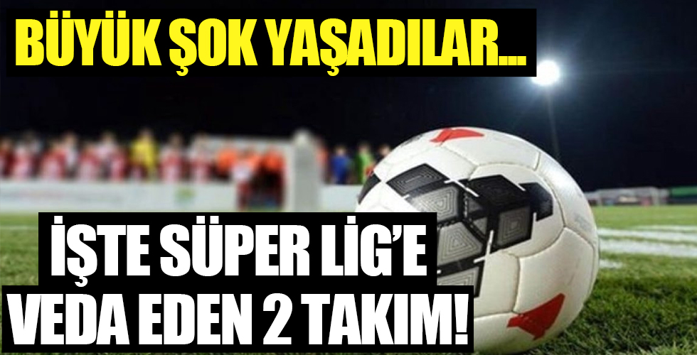 Süper Lig'den küme düşen iki takım...