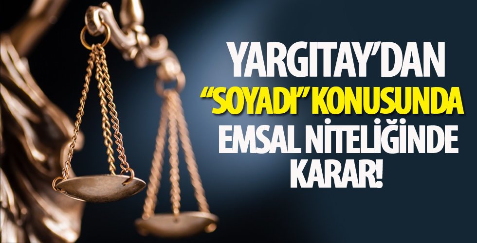 Yargıtay'dan 'soyadı' konusunda emsal niteliğinde karar!
