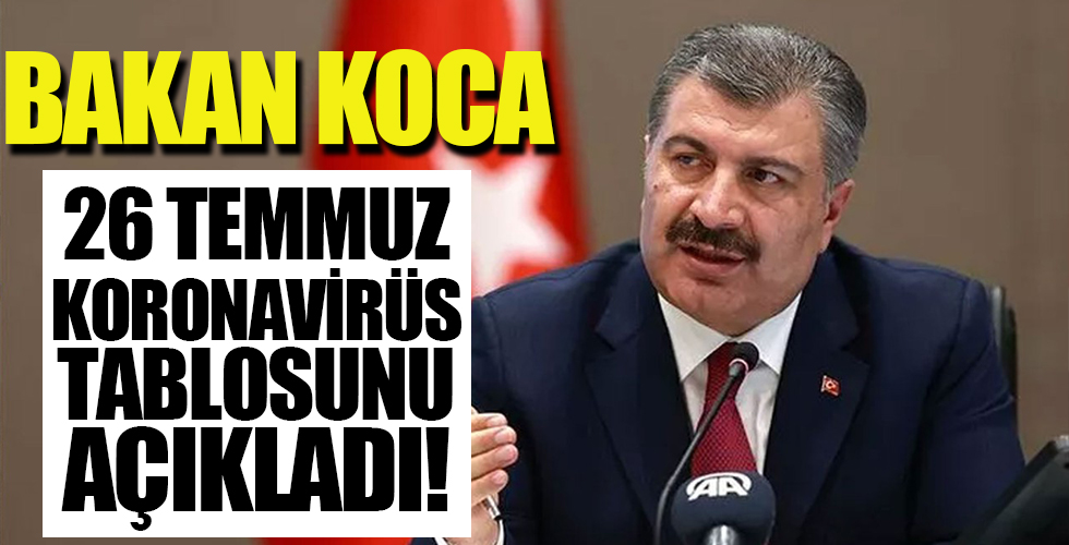 26 Temmuz korona tablosu ve vaka sayısı