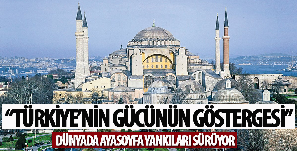 Dünyada Ayasofya yankıları sürüyor