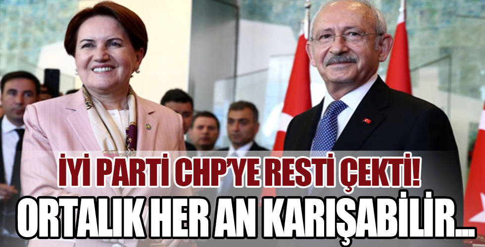 İYİ Parti CHP'ye resti çekti! Ortalık her an karışabilir