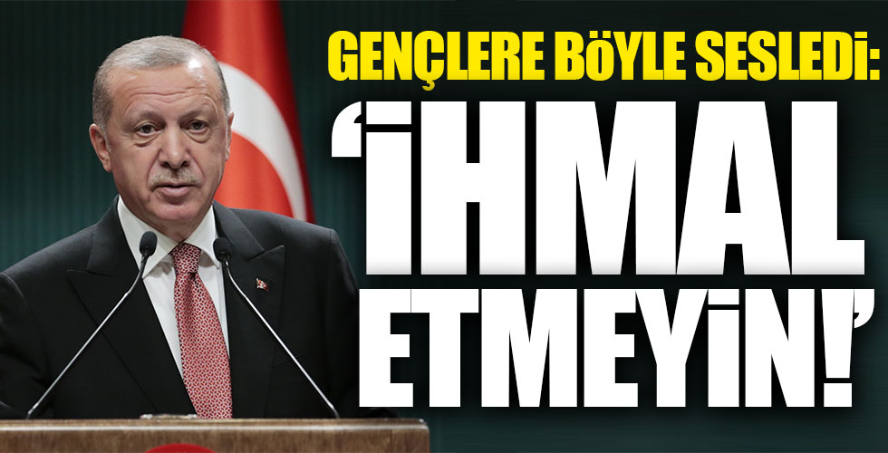 Başkan Erdoğan gençlere böyle seslendi!