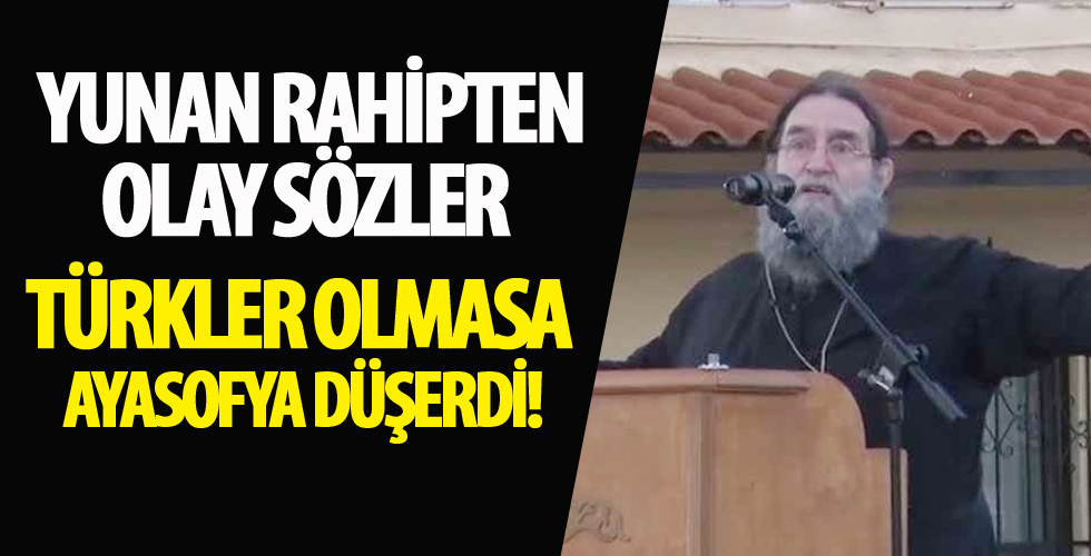 Yunan rahip Evangelos'tan olay sözler! Türkler olmasa Ayasofya düşerdi