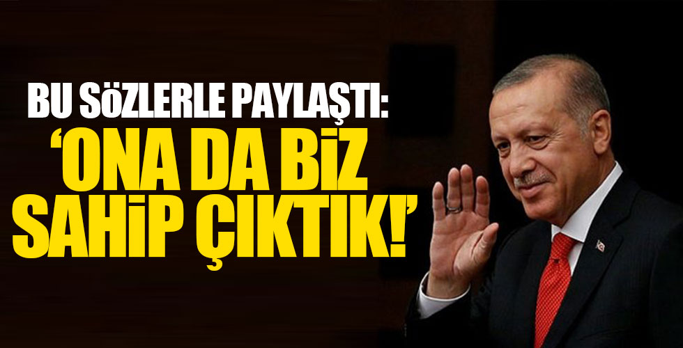 Başkan Erdoğan bu sözlerle paylaştı!