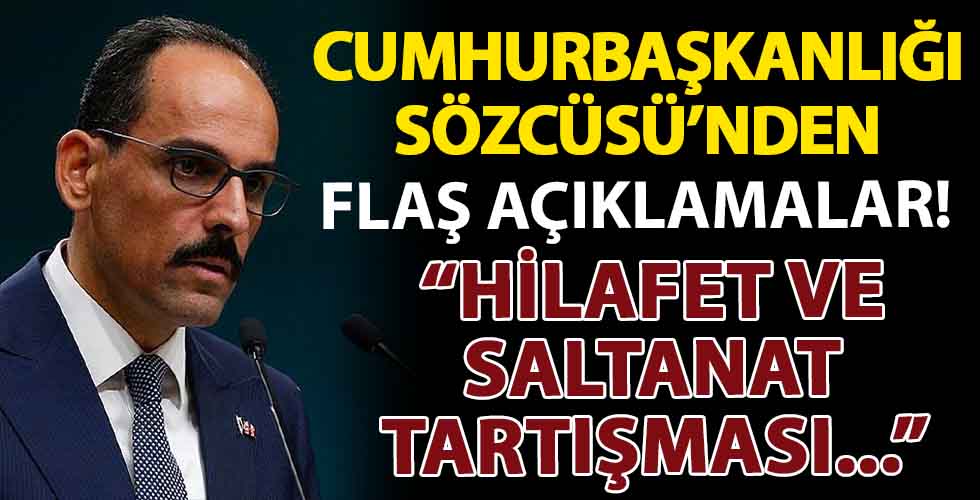 Cumhurbaşkanlığı Sözcüsü İbrahim Kalın'dan flaş açıklamalar!