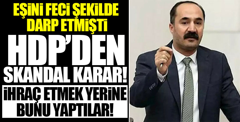 HDP eşini döven vekili ihraç edemedi!