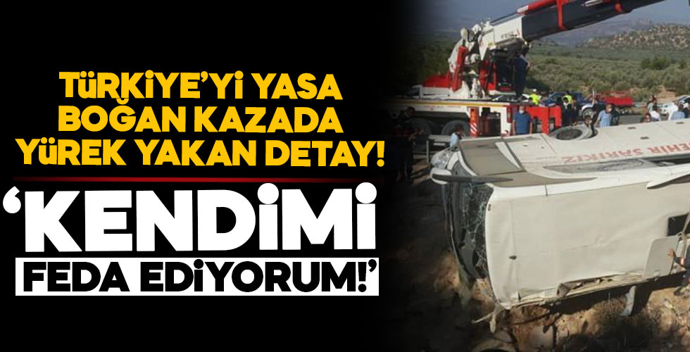 O kazada yürek yakan detay! 'Kendimi feda ediyorum!'