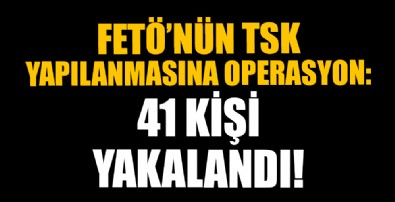 TSK yapılanmasına operasyon: Gözaltılar var