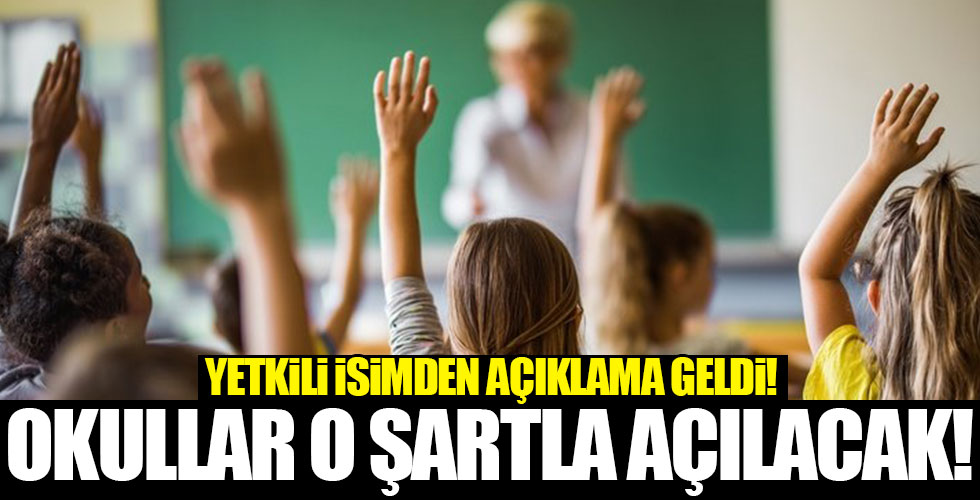 Yetkili isimden açıklama geldi! Okulla o şartla açılacak!