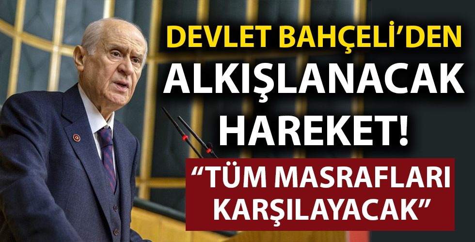 Bahçeli'den kral hareket! Tüm masrafları karşılayacak