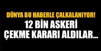 SAVUNMA BAKANLIĞI - Dünya bu haberle çalkalanıyor! 12 bin askeri çekme kararı aldılar
