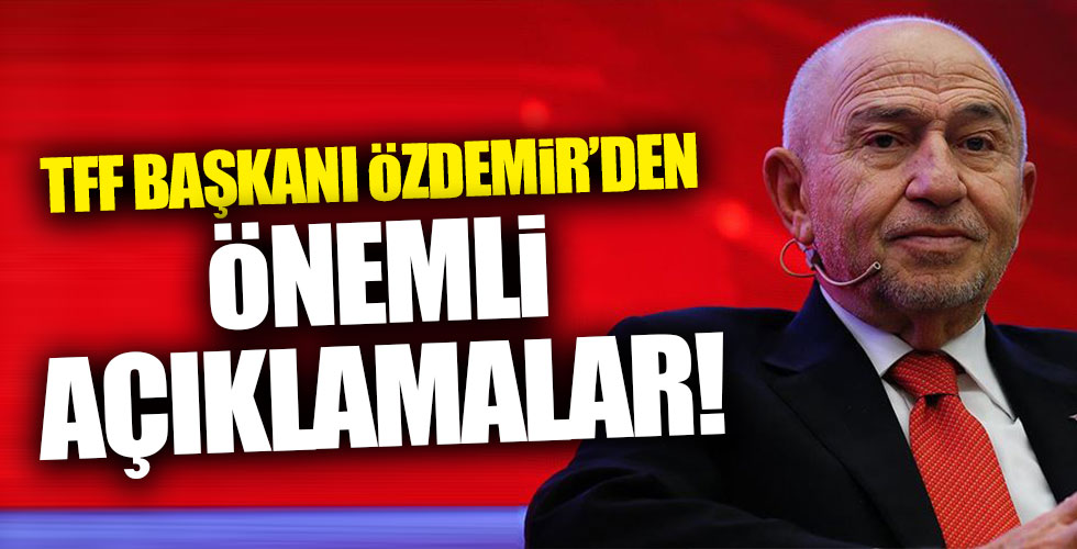 TFF Başkanı Nihat Özdemir'den önemli açıklamalar!