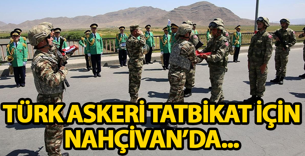 Türk askeri, Azerbaycan ortak tatbikatı için Nahçıvan’da