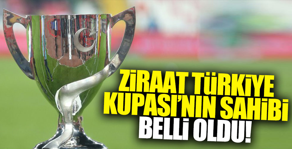 Ziraat Türkiye Kupası'nın sahibi belli oldu!
