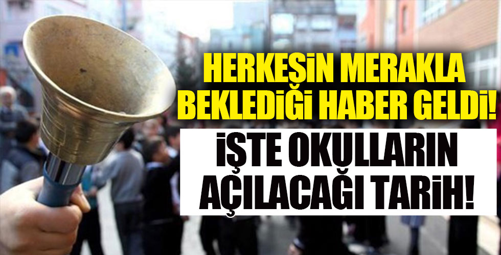 Okulların açılacağı tarih belli oldu!