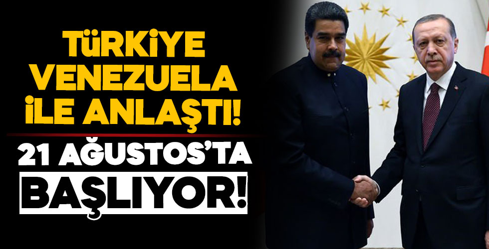 Türkiye ve Venezuela anlaştı!