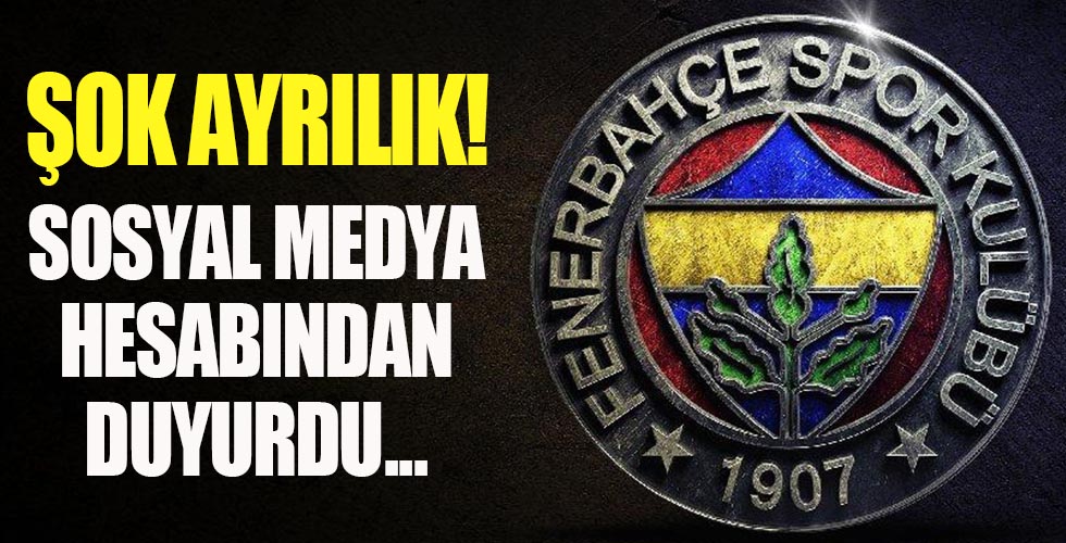 Fenerbahçe'de şok ayrılık!