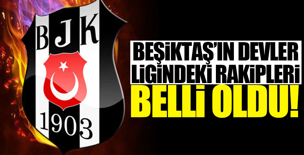 İşte Beşiktaş'ın devler liginde muhtemel rakipleri!