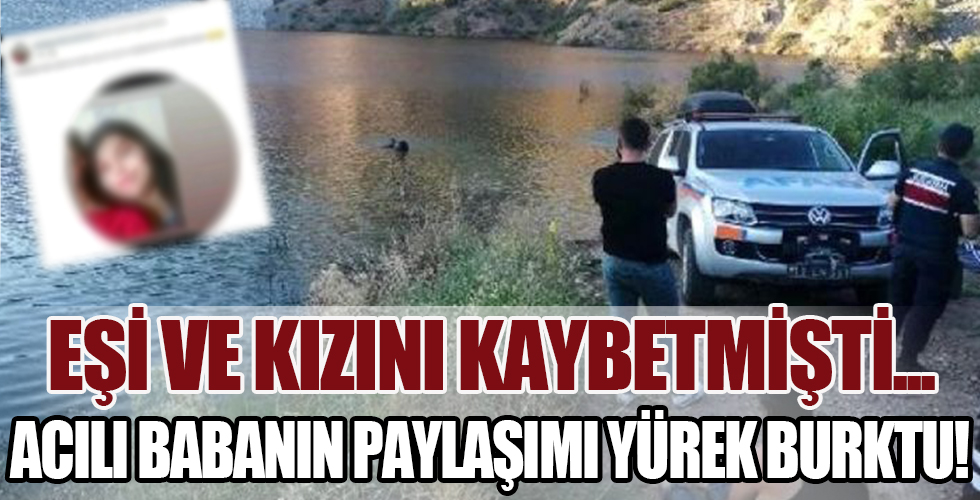 Eşi ve kızını kaybetmişti! Acılı babanın paylaşımı yürekleri dağladı