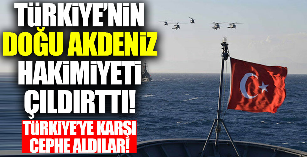 Türkiye'nin Doğu Akdeniz hakimiye çıldırttı!