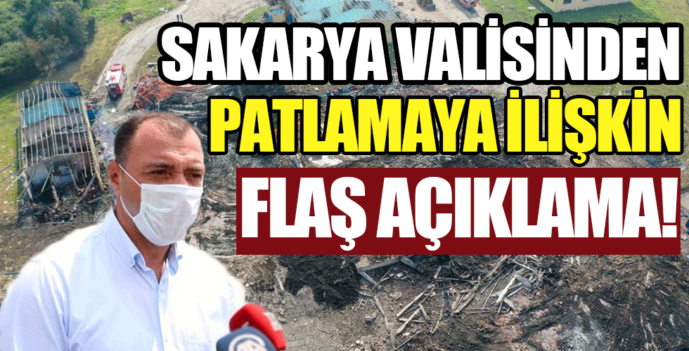 Sakarya Valisinden patlama hakkında flaş açıklama