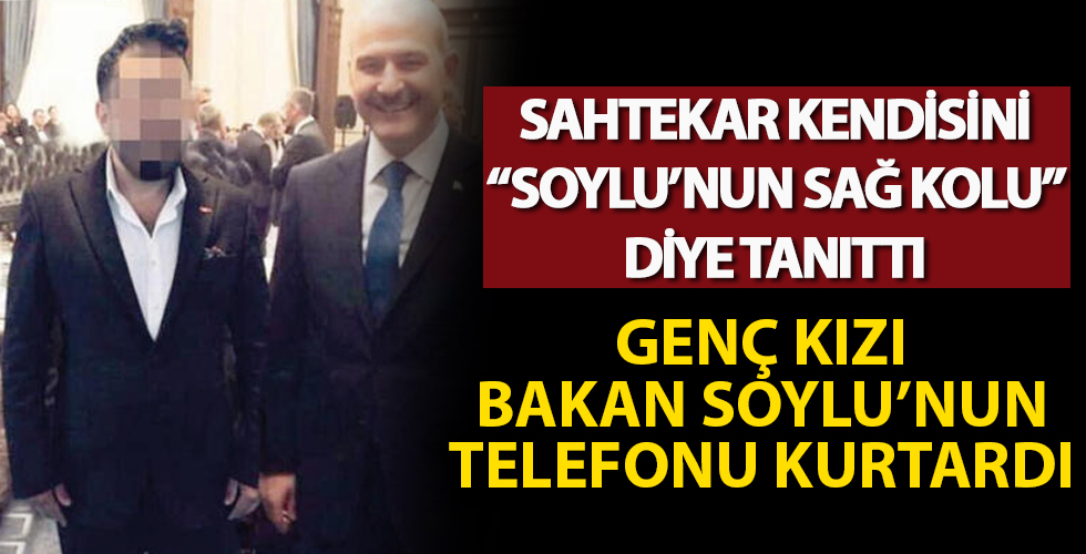 Genç kıza kendisini 'Soylu'nun sağ kolu' diye tanıttı! Genç kızı sahtekardan İçişleri Bakanı Süleyman Soylu kurtardı