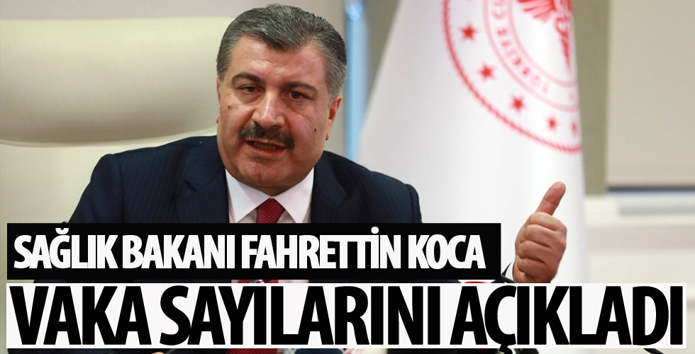 Sağlık Bakanı Fahrettin Koca coronavirüs vaka ve vefat sayısını açıkladı