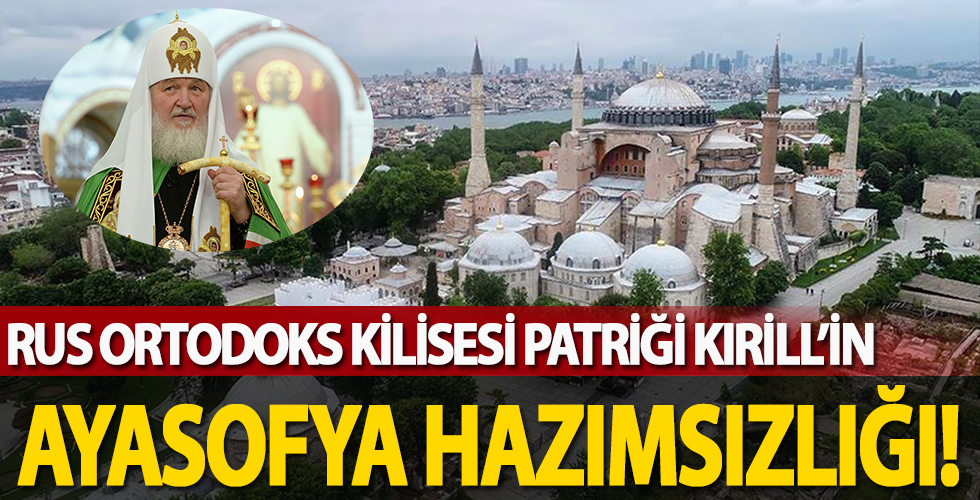 Rus Ortodoks Kilisesi Patriği Kırill'den Ayasofya hazımsızlığı