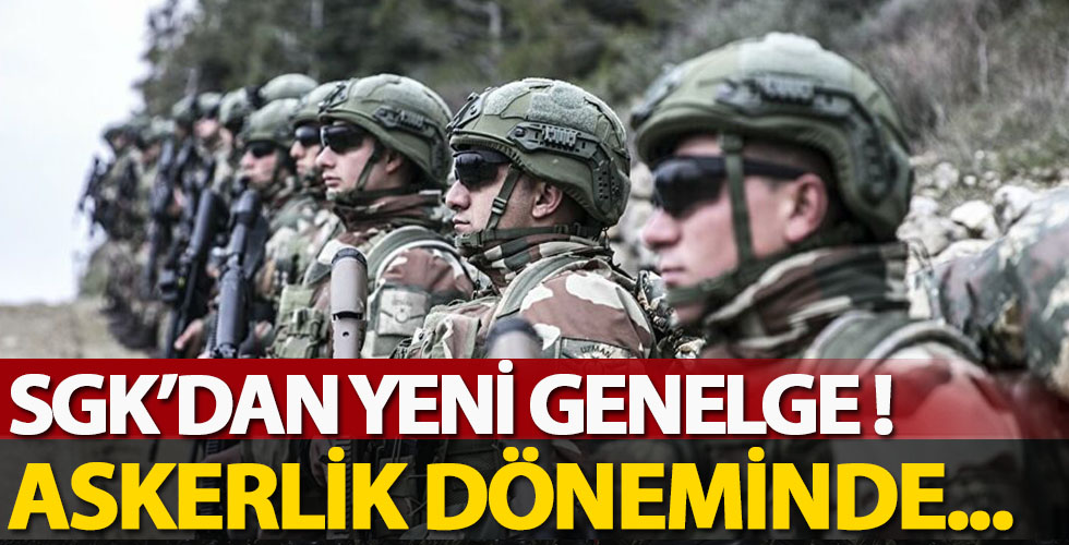 SGK'dan askerlik döneminde sigorta ile ilgili genelge!