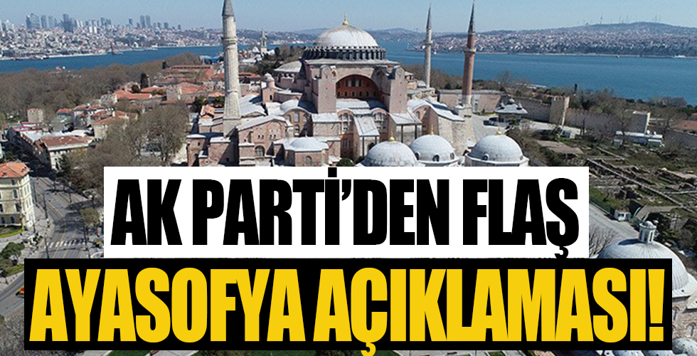 AK Parti'den flaş 'Ayasofya' açıklaması