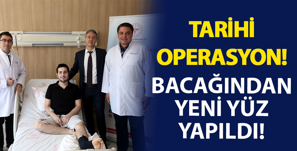 Ankara'da tarihe geçen operasyon:Yüzünün yarısı alındı, bacağından yeni yüz yapıldı!