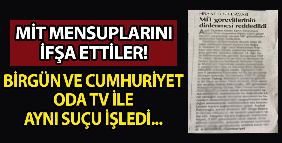 Birgün ve Cumhuriyet de ODA TV ile aynı suçu işledi! MİT mensuplarını ifşa ettiler