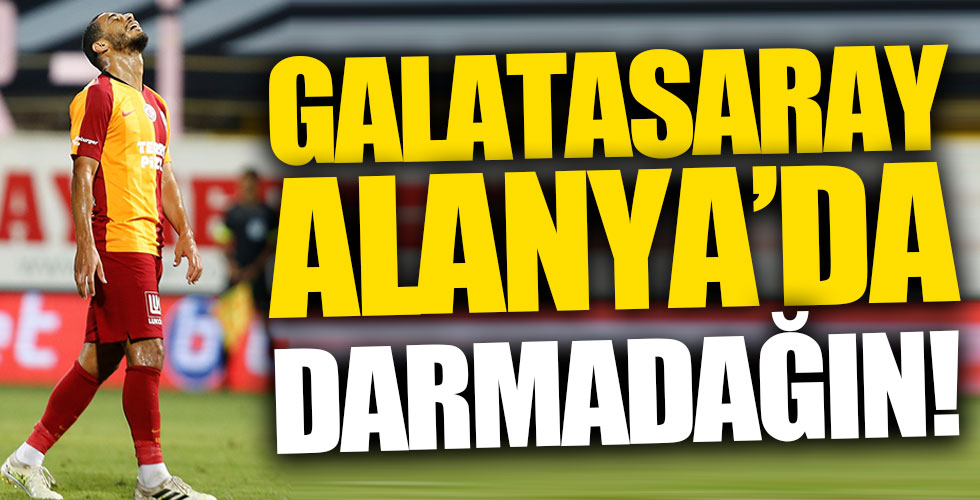 Galatasaray Alanya'da darmadağın!