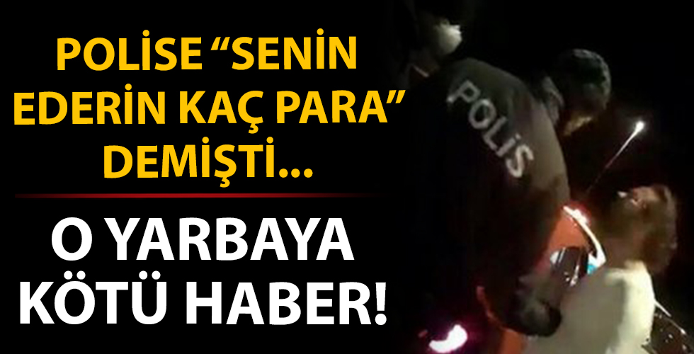 Polise 'Senin ederin kaç para?' demişti! O Yarbay hakkında 3 yıla kadar hapis istemi