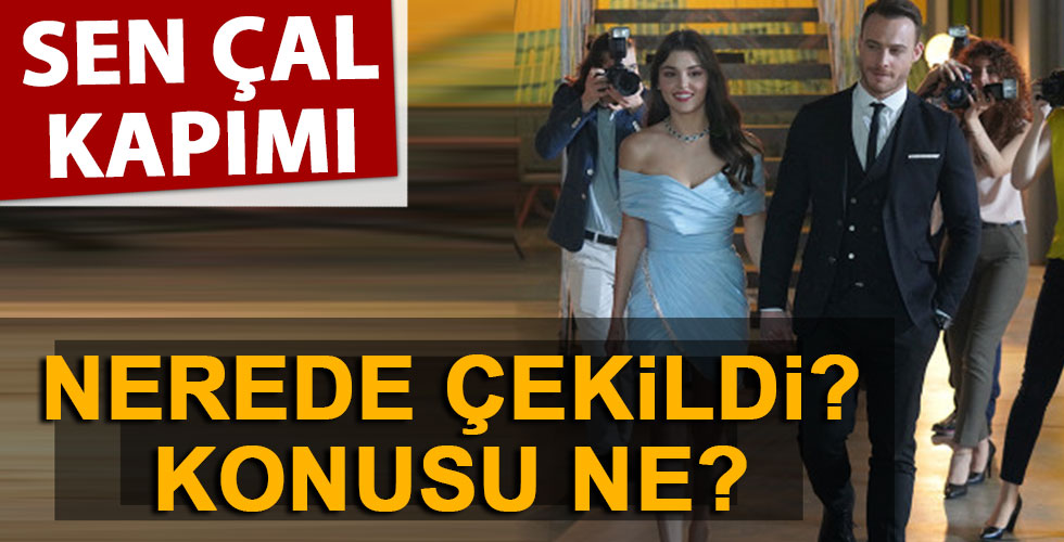 Sen Çal Kapımı dizisinin konusu ne nerede çekildi?