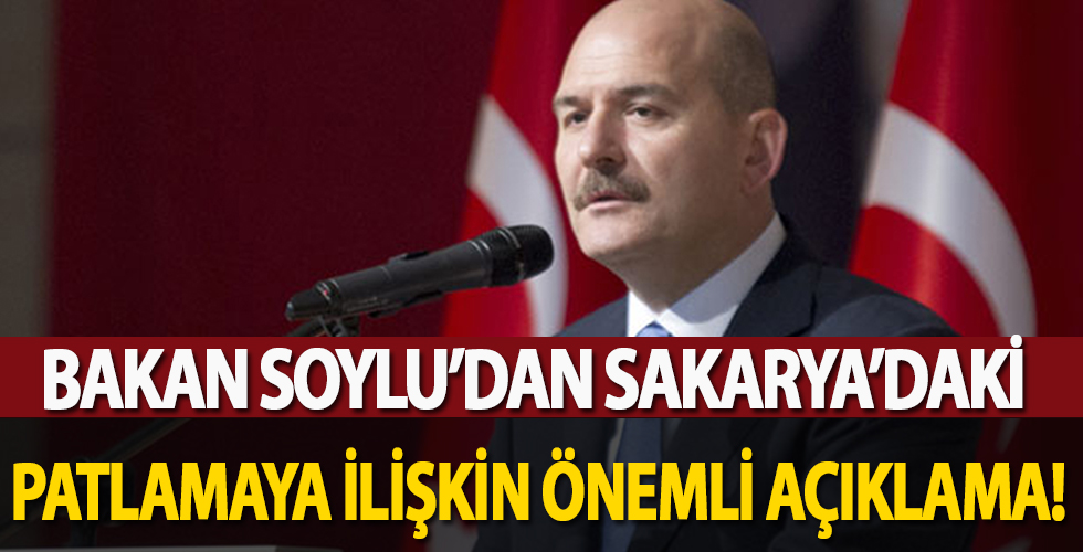 Sakarya'daki patlamaya ilişkin Bakan Soylu'dan açıklama