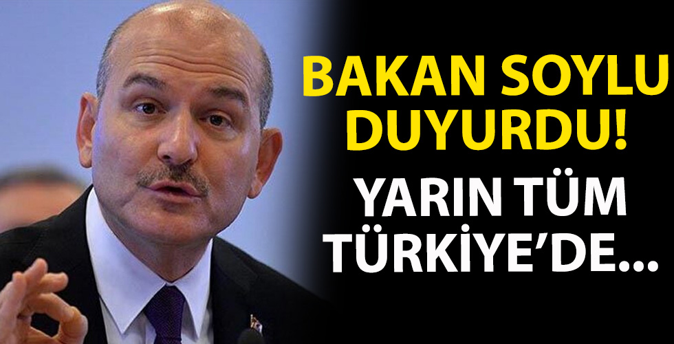 Bakan Soylu duyurdu: Yarın Tüm Türkiye'de...