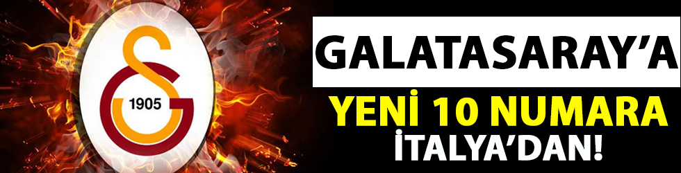Galatasaray'a yeni 10 numara İtalya'dan