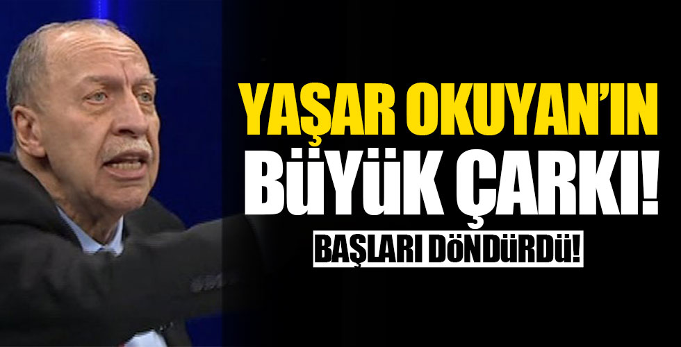 Yaşar Okuyan'ın büyük çarkı!